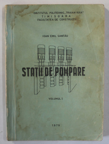 STATII DE POMPARE de IOAN EMIL SANTAU , VOLUMUL I , 1979