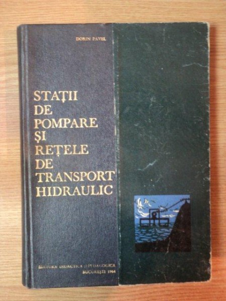 STATII DE POMPARE SI RETELE DE TRANSPORT HIDRAULIC de DORIN PAVEL , 1964