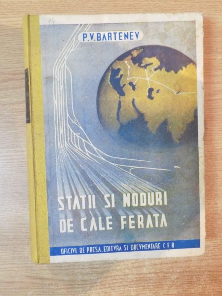STATII SI NODURI DE CALE FERATA de P. V. BARTENEV , Bucuresti 1949