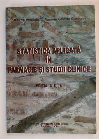 STATISTICA APLICATA IN FARMACIE SI STUDII CLINICE de CONSTANTIN MIRCIOIU si ROXANA COLETTE SANDULOVICI , 2009