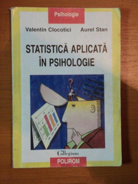 STATISTICA APLICATA IN PSIHOLOGIE de VALENTIN CLOCOTICI , AUREL STAN ,2001
