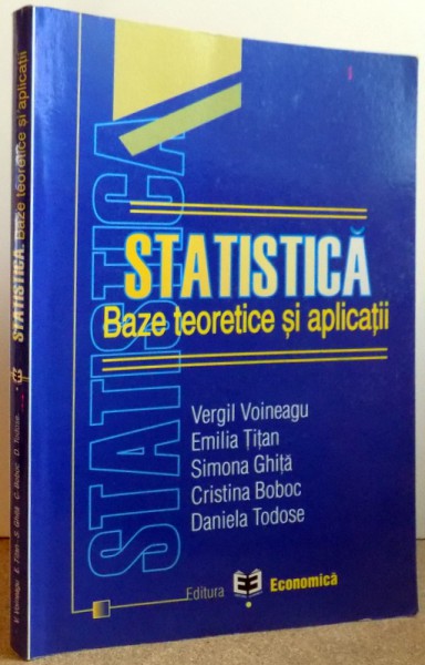 STATISTICA, BAZE TEORETICE SI APLICATII de VERGIL VOINEAGU...DANIELA TODOSE , 2007
