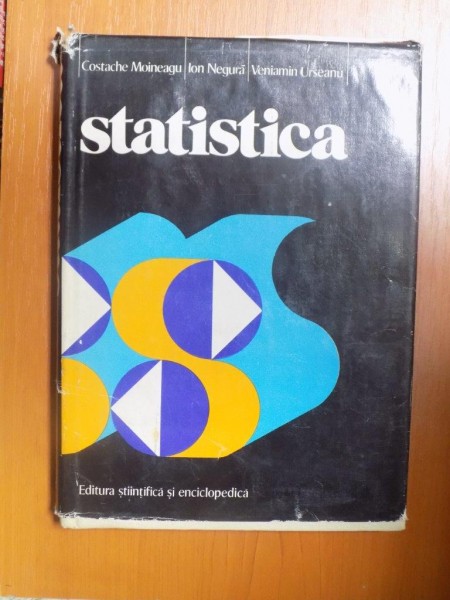 STATISTICA , CONCEPTE , PRINCIPII , METODE de C. MOINEAGU , I. NEGURA , V. URSEANU , Bucuresti 1976