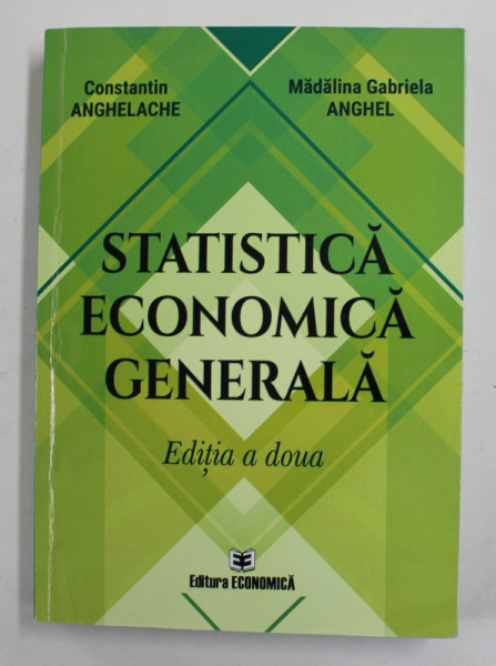 STATISTICA ECONOMICA GENERALA de CONSTANTIN ANGHELACHE si MADALINA GABRIELA ANGHEL , 2019