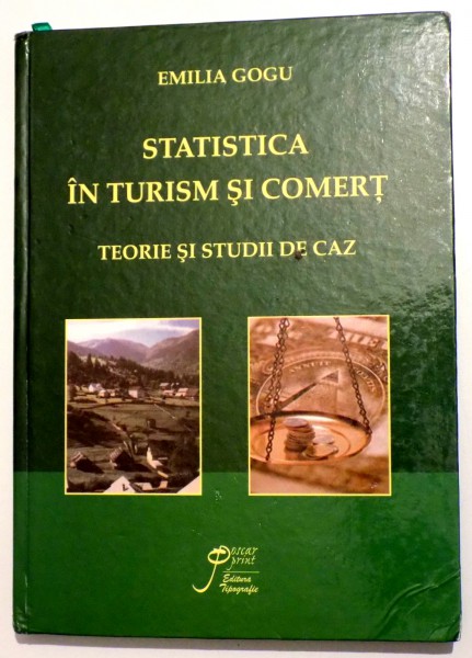 STATISTICA IN TURISM SI COMERT -  TEORIE SI STUDII DE CAZ de EMILIA GOGU , 2009