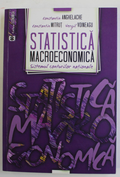 STATISTICA MACROECONOMICA - SISTEMEUL CONTURILOR NATIONALE de CONSTANTIN ANGHELACHE ...VERGIL VOINEAGU , 2013