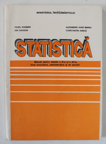 STATISTICA , MANUAL PENTRU CLASELE A XI -A si A - XII -A de PAVEL WAGNER ...CONSTANTIN IONICA , 1996