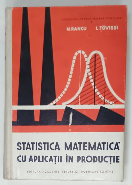 STATISTICA MATEMATICA CU APLICATII IN PRODUCTIE de N. RANCU si L. TOVISSI , 1963, DEDICATIE *