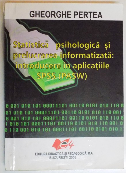 STATISTICA PSIHOLOGICA SI PRELUCRAREA INFORMATIZATA : INTRODUCERE IN APLICATIILE SPSS ( PASW ) de GHEORGHE PERTEA , 2009