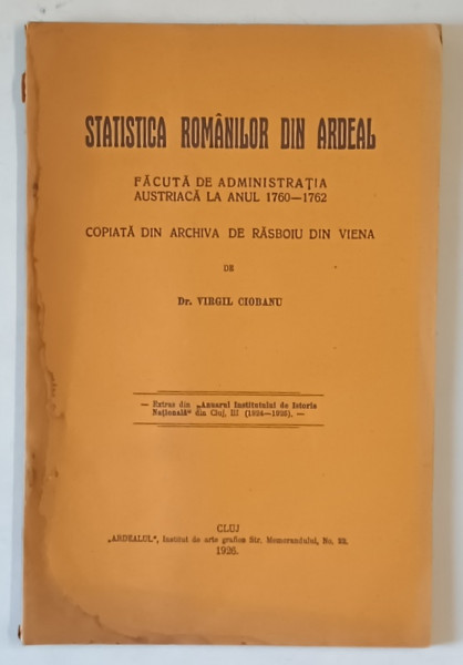 STATISTICA ROMANILOR DIN ARDEAL , FACUTA DE ADMINISTRATIA AUSTRIACA LA ANUL 1760 - 1762 , COPIATA DIN ARCHIVA DE RASBOIU DIN VIENA de VIRGIL CIOBANU , 1926 ,  PREZINTA HALOURI DE APA