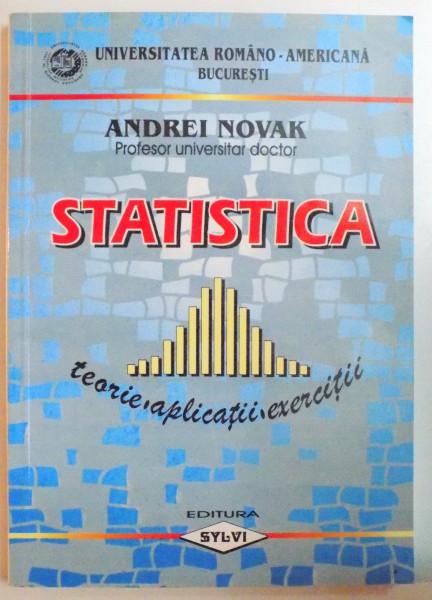 STATISTICA , TEORIE , APLICATII , EXERCITII de ANDREI NOVAK , 2001