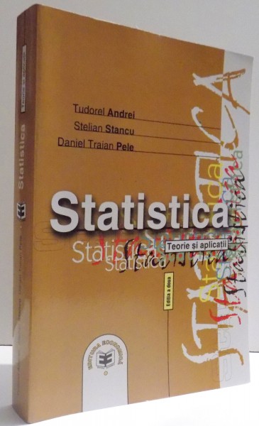 STATISTICA - TEORIE SI APLICATII , EDITIA A II- A de TUDOREL ANDREI ... DANIEL TRAIAN PELE , 2002