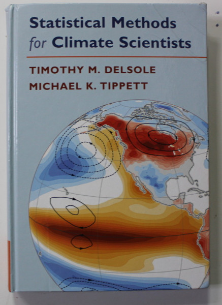 STATISTICAL METHODS FOR CLIMATE SCIENTISTS by TIMOTHY M. DESOLE and MICHAEL K. TIPPETT , 2022 , COPERTELE CU URME DE INDOIRE