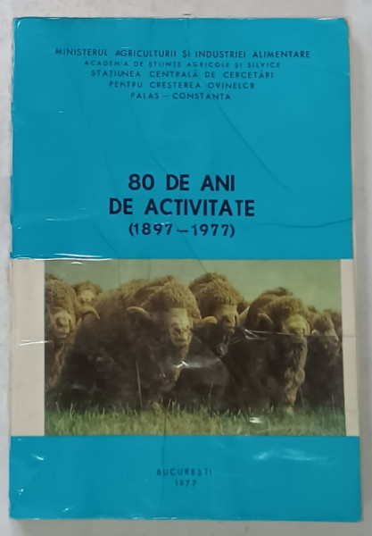 STATIUNEA CENTRALA DE CERCETARI PENTRU CRESTEREA OVINELOR , PALAS - CONSTANTA , 80 DE ANI DE ACTIVITATE ( 1897 -1977  ) , APARUTA 1977