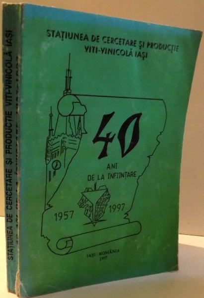 STATIUNEA DE CERCETARE SI PRODUCTIE VITI-VINICOLA IASI, 40 ANI DE LA INFIINTARE, VOL III , 1997
