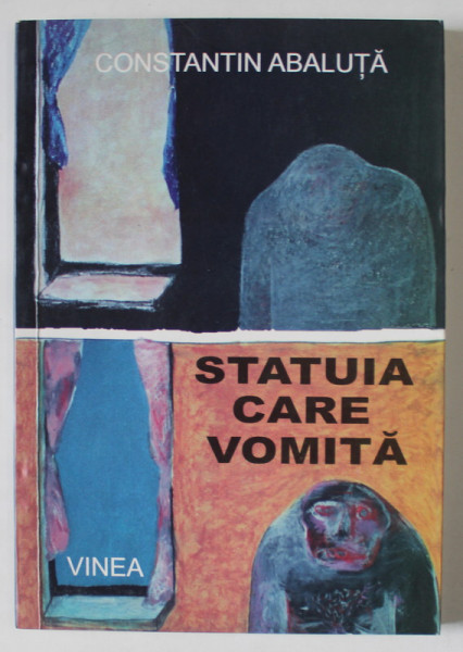 STATUIA CARE VOMITA de CONSTANTIN ABALUTA , versuri , 2005
