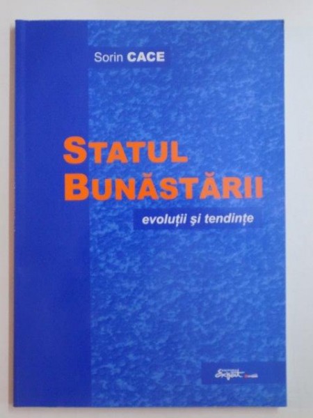 STATUL BUNASTARII . EVOLUTII SI TENDINTE de SORIN CACE , 2004