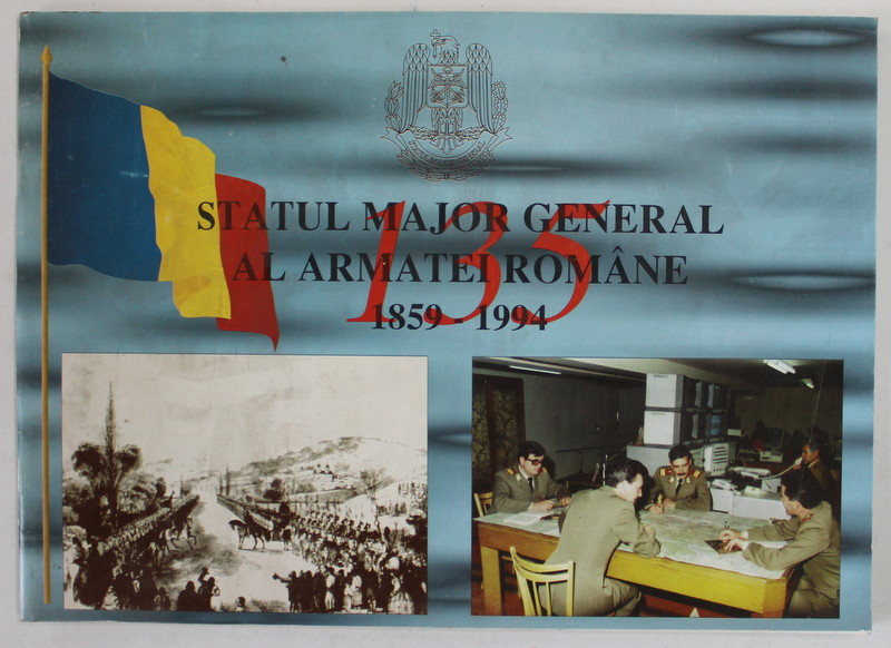 STATUL  MAJOR GENERAL AL ARMATEI ROMANE 1859 - 1994 , 135 DE ANI