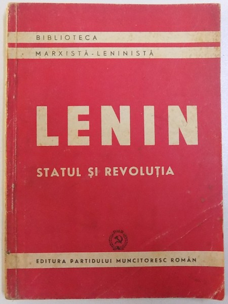 STATUL SI REVOLUTIA  - INVATATURA  MARXISTA DESPRE STAT SI SARCINILE PROLETARIATULUI IN REVOLUTIE de V.I. LENIN , 1951                       LENIN