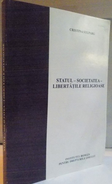 STATUL , SOCIETATE , LIBERTATILE RELIGIOASE de CRISTINA STUPARU , 2009