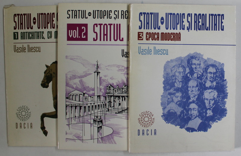 STATUL , UTOPIE SAU REALITATE de VASILE ILIESCU , VOLUMELE I - III , 1996 - 1998 , DEDICATIE *