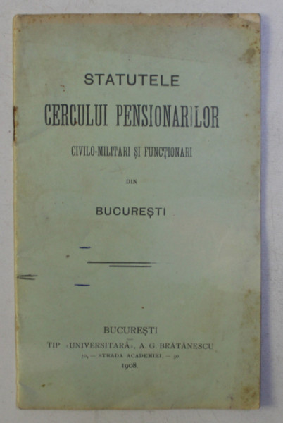 STATUTELE CERCULUI PENSIONARILOR CIVILO - MILITARI SI FUNCTIONARI din BUCURESTI , 1908