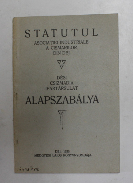 STATUTUL ASOCIATIEI INDUSTRIALE A CISMARILOR DIN DEJ , 1926 , TEXT IN ROMANA SI MAGHIARA