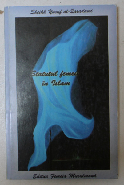 STATUTUL FEMEII IN ISLAM de YUSUF AL - QARADAWI , 2009
