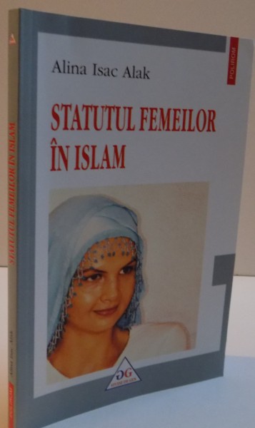 STATUTUL FEMEILOR IN ISLAM de ALINA ISAC ALAK , 2016