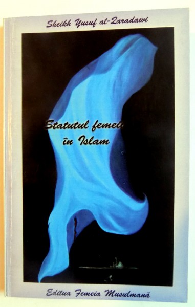 STATUTUL FEMEILOR IN ISLAM de YUSUF AL-QARADAWI , 2009