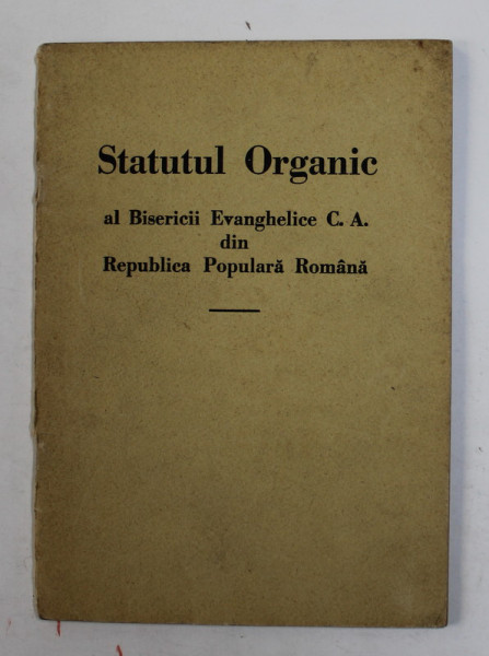 STATUTUL ORGANIC AL BISERICII EVANGHELICE C.A DIN REPUBLICA POPULARA ROMANA , 1949