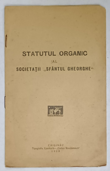 STATUTUL ORGANIC AL SOCIETATII ' SFANTUL GHEORGHE ' , CHISINAU , 1928