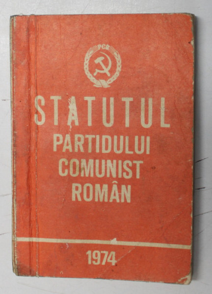 STATUTUL PARTIDULUI COMUNIST ROMAN , BUCURESTI 1974