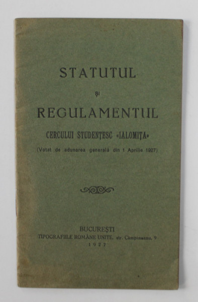 STATUTUL SI REGULAMENTUL CERCULUI STUDENTESC ' IALOMITA ' , 1927