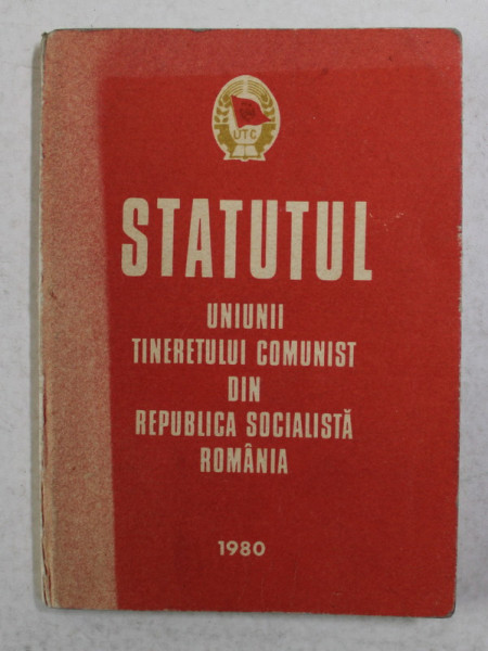 STATUTUL UNIUNII TINERETULUI COMUNIST DIN REPUBLICA SOCIALISTA ROMANIA , 1980 , FORMAT MIC