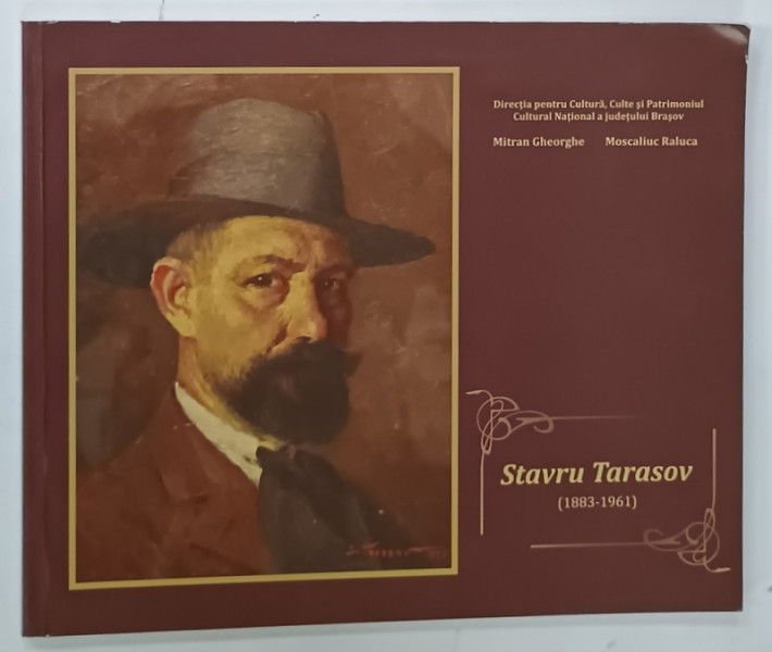 STAVRU TARASOV ( 1883 -1961 )  VIATA SI OPERA PICTORULUI de MITRAN GHEORGHE si MOSCALIUC  RALUCA , 2009