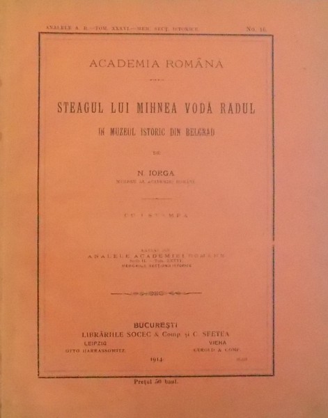 STEAGUL LUI MIHNEA VODA RADUL IN MUZEUL ISTORIC DIN BELGRAD de N. IORGA , 1914