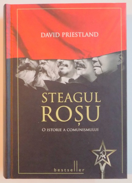 STEAGUL ROSU, O ISTORIE A COMUNISMULUI de DAVID PRIESTLAND , 2012 *EDITIE CARTONATA