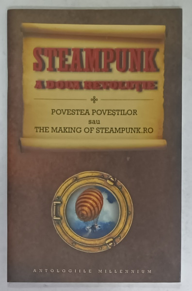 STEAMPUNK , A DOUA REVOLUTIE , POVESTEA POVESTILOR sau THE MAKING OF STEAMPUNK .RO , 2011