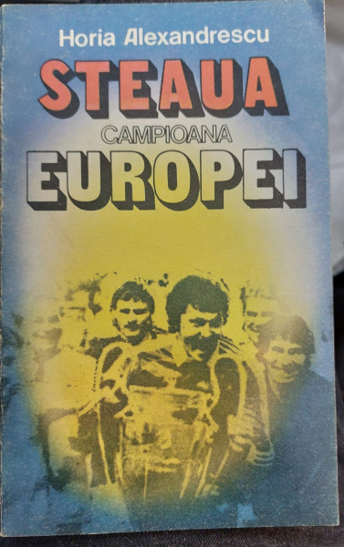 STEAUA CAMPIOANA EUROPEI de HORIA ALEXANDRESCU , 1986