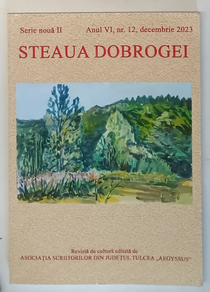 STEAUA  DOBROGEI , REVISTA DE CULTURA EDITATA DE ASOCIATIA SCRIITORILOR DIN JUDETUL TULCEA  '  AEGYSSUS ' , NR. 12 , 2023