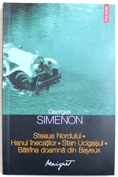 STEAUA NORDULUI / HANUL INECATILOR / STAN UCIGASUL / BATRANA DOAMNA DIN BAYEUX de GEORGES SIMENON , 2014