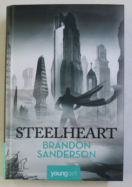 STEELHEART - PRIMA CARTE DIN SERIA RAZBUNATORILOR de BRANDON SANDERSON , 2016