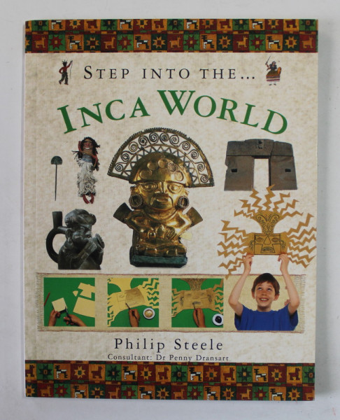 STEEP INTO THE ...INCA WORLD by PHILIP STEELE , 2011