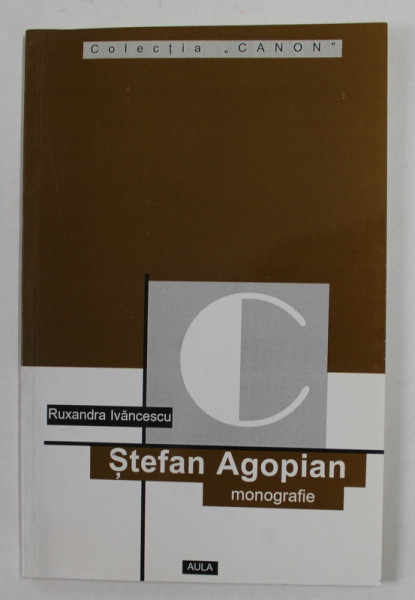 STEFAN AGOPIAN  - monografie de RUXANDRA IVANCESCU  , 2000