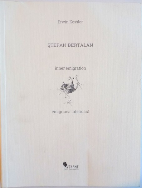 STEFAN BERTALAN, INNER EMIGRATION, EMIGRAREA INTERIOARA de ERWIN KESSLER, 2016