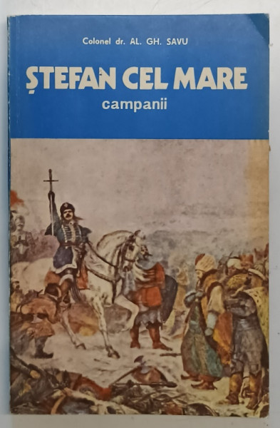 STEFAN CEL MARE - CAMPANII de COLONEL DR. AL. GH. SAVU , 1982