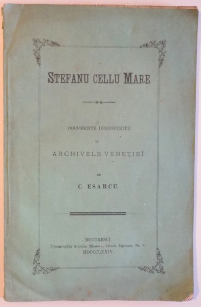 STEFAN CEL MARE. DOCUMENTE DESCOPERITE IN ARHIVELE VENETIEI de C. ESARCU 1874