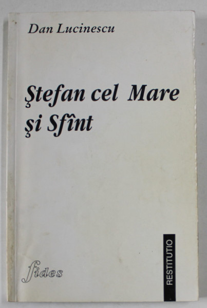 STEFAN CEL MARE SI SFANT de DAN LUCINESCU , 1999