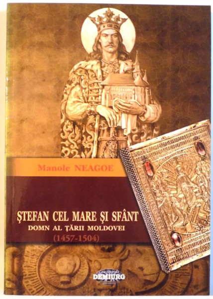 STEFAN CEL MARE SI SFANT, DOMN AL TARII MOLDOVEI (1457-1504) de MANOLE NEAGOE, 2010